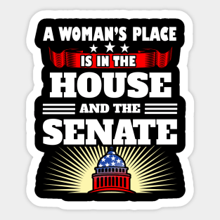 A woman's place is in the house and the senate Sticker